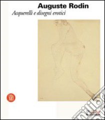 Auguste Rodin. Acquerelli e disegni erotici libro di Parmiggiani S. (cur.)