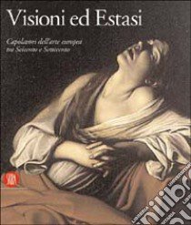 Visioni ed Estasi. Capolavori dell'arte europea tra Seicento e Settecento. Catalogo della mostra (Roma, ottobre 2003-gennaio 2004). Ediz. illustrata libro di Morello G. (cur.)