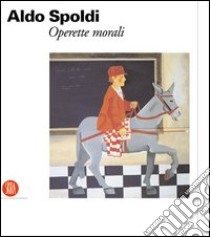 Aldo Spoldi. Operette morali libro