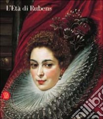 L'età di Rubens. Dimore, committenti e collezionisti genovesi libro di Boccardo P. (cur.)
