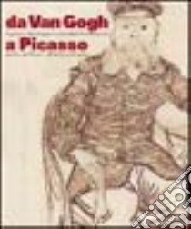 Da Van Gogh a Picasso. Capolavori del disegno francese del XIX e XX secolo dal County Museum of Art di Los Angeles libro