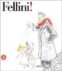 Fellini! Catalogo della mostra (New York, Solomon R. Guggenheim, 31 ottobre 2003-5 gennaio 2004). Ediz. inglese libro di Mollica V. (cur.)