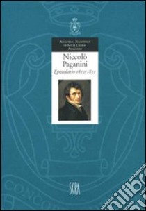 Niccolò Paganini. Epistolario. Ediz. illustrata. Vol. 1: 1810-1830 libro di Grisley R. (cur.)