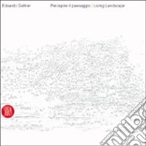 Edoardo Gellner. Percepire il paesaggio-Living Landscape. Ediz. illustrata libro di Merlo M. (cur.); Fois V. (cur.)