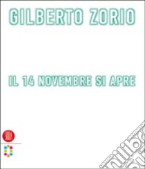 Gilberto Zorio. 14 novembre 2003: si apre. Ediz. illustrata libro di Bonito Oliva A. (cur.)