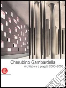 Cherubino Gambardella. Architettura e progetti 2000-2005. Ediz. illustrata libro