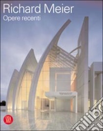 Richard Meier. Opere recenti. Ediz. illustrata libro di Cassarà Silvio