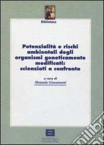 Potenzialità e rischi ambientali degli organismi geneticamente modificati: scienziati a confronto libro di Giovannetti M. (cur.)