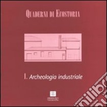 Quaderni di ecostoria 1. Archeologia industriale libro di Ulivieri Denise