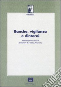 Banche, vigilanza e dintorni libro di Bani Elisabetta; Bani F. (cur.)