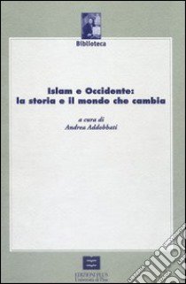 Islam e Occiddente: la storia e il mondo che cambia libro di Addobbati A. (cur.)