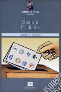 Elezioni politiche libro di Martino A. A.