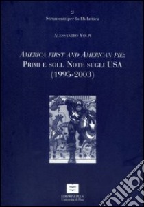 America first and American pie: primi e soli. Note sugli Usa (1995-2003) libro di Volpi Alessandro