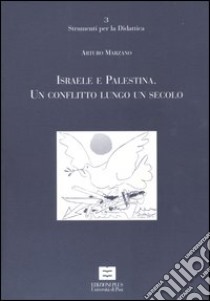 Israele e Palestina. Un conflitto lungo un secolo libro di Marzano Arturo