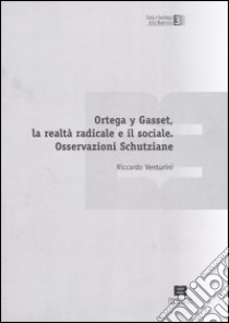 Ortega y Gasset, la realtà radicale e il sociale. Osservazioni Schutziane libro di Venturini Riccardo