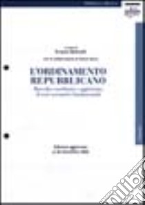 L'ordinamento repubblicano. Raccolta coordinata e aggiornata di testi normativi fondamentali libro di Bettinelli E. (cur.)