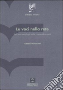 Le voci nella rete. Per una sociologia delle comunità virtuali libro di Buccieri Annalisa