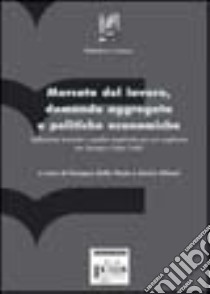 Mercato del lavoro, domanda aggregata e politiche economiche. Riflessioni teoriche e analisi empiriche per un confronto tra Europa e Stati Uniti libro di Della Posta P. (cur.); Ghiani E. (cur.)