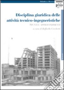 Disciplina giuridica delle attività tecnico-ingegneristiche. Spunti e approfondimenti libro di Cecchetti R. (cur.)