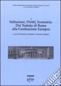 Istituzioni, diritti, economia. Dal trattato di Roma alla costituzione europea libro di Colombini G. (cur.); Nugnes F. (cur.)