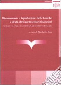 Risanamento e liquidazione delle banche e degli intermediari finanziari libro di Bani E. (cur.)