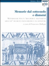 Memorie dal sottosuolo e dintorni. Metodologie per un «recupero e trattamenti adeguati» dei resti umani erratici e da sepolture libro di Mallegni F. (cur.)