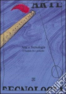 Arte e tecnologia. Il pendolo De Leonardis libro di De Leonardis Federico; De Leonardis Martino