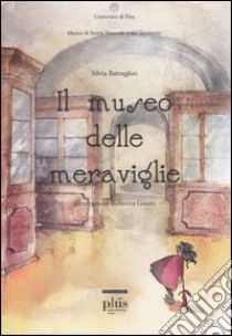 Il museo delle meraviglie libro di Battaglini Silvia; Giusti Rebecca