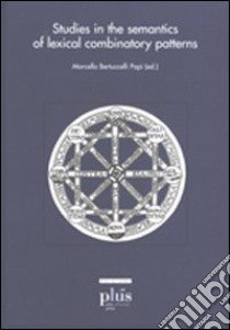 Studies in the semantics of lexical combinatory patterns libro di Bertuccelli M. (cur.)