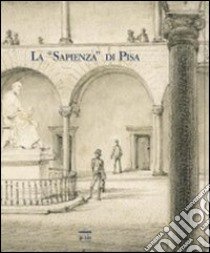 La «Sapienza» di Pisa. Ediz. illustrata libro di Coppini R. P. (cur.); Tosi A. (cur.)