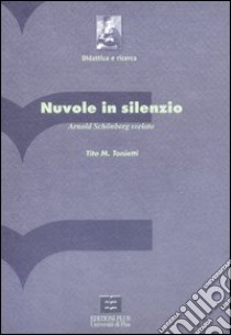 Nuvole in silenzio. Arnold Schönberg svelato. Con CD-ROM libro di Tonietti Tito M.