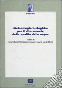 Metodologie biologiche per il rilevamento della qualità delle acque libro di Varriale Anna M.; Tolari Francesco; Pretti Carlo