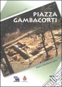 Piazza Gambacorti. Archeologia e urbanistica a Pisa libro di Milanese Marco