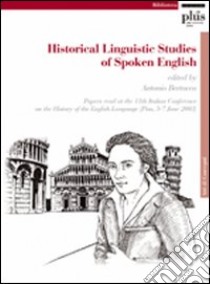 Historical linguistic studies of spoken english libro di Bertacca A. (cur.)