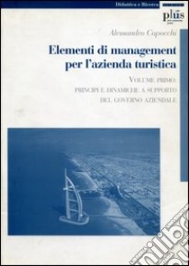 Elementi di management per l'azienda turistica. Vol. 1: Principi e dinamiche a supporto del governo aziendale libro di Capocchi Alessandro