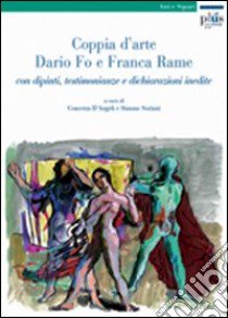 Coppia d'arte: Dario Fo e Franca Rame. Con dipinti, testimonianze e dichiarazioni inedite libro di D'Angeli C. (cur.); Soriani S. (cur.)