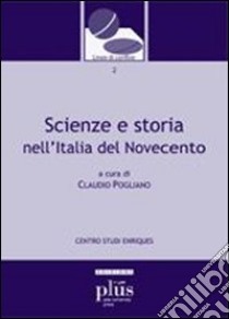 Scienze e storia nell'Italia del Novecento libro di Pogliano C. (cur.)