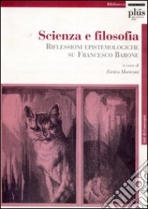 Scienza e filosofia. Riflessioni epistemologiche su Francesco Barone libro di Moriconi E. (cur.)