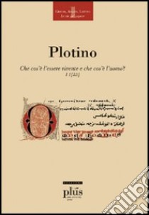Che cos'è l'essere vivente e che cos'è l'uomo? libro di Plotino; Marzolo C. (cur.); D'Ancona C. (cur.)