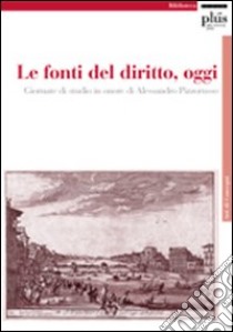 Le fonti del diritto, oggi. Giornate di studio in onore di Alessandro Pizzorusso libro