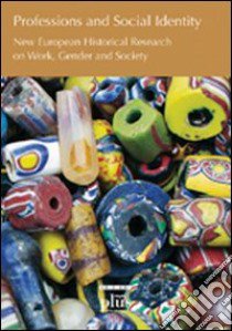 Professions and social identity. New european historical research on work, gender and society libro di Waaldijk B. (cur.)