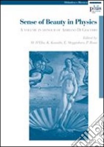 Sense of Beauty in Physics. A volume in honour of Adriano Di Giacomo libro di D'Elia M. (cur.); Konishi K. (cur.); Meggiolaro E. (cur.)