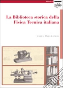 La Biblioteca storica della Fisica Tecnica italiana libro di Latrofa M. Enrico