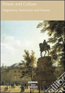 Power and culture. Hegemony, interaction and dissent libro di Cimdina A. (cur.); Osmond J. (cur.)