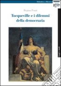 Tocqueville e i dilemmi della democrazia libro di Pozzi Regina