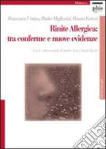 Rinite allergica: tra conferme e nuove evidenze libro di Ursino Francesco; Migliorini Paola; Fattori Bruno