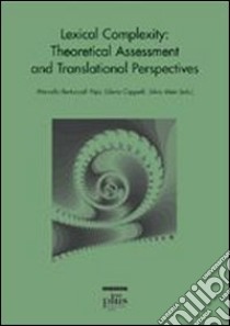 Lexical complexity. Theoretical assessment and translational perspectives libro di Bertuccelli Papi M. (cur.); Cappelli G. (cur.); Masi S. (cur.)