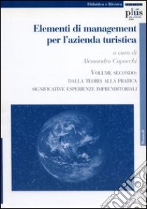 Elementi di management per l'azienda turistica. Vol. 2: Dalla teoria alla pratica. Significative esperienze imprenditoriali libro di Capocchi Alessandro