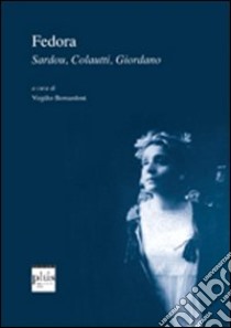 Fedora. Sardou, Colautti, Giordano, Colautti libro di Bernardoni V. (cur.)