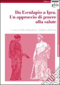 Da Esculapio a Igea. Un approccio di genere alla salute. Atti del Convegno libro di Biancheri R. (cur.); Dell'Osso L. (cur.)